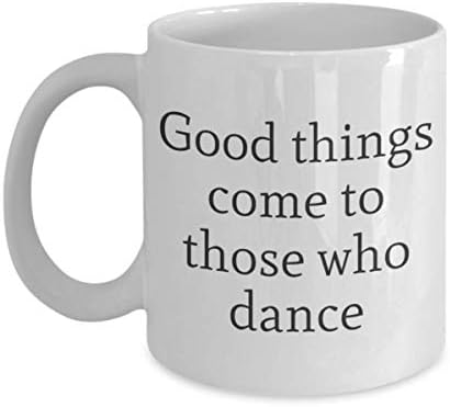 Dobre stvari dolaze onima koji plešu plesački čaj čaj putnika kućni ljubitelj prijatelj poklon strasti
